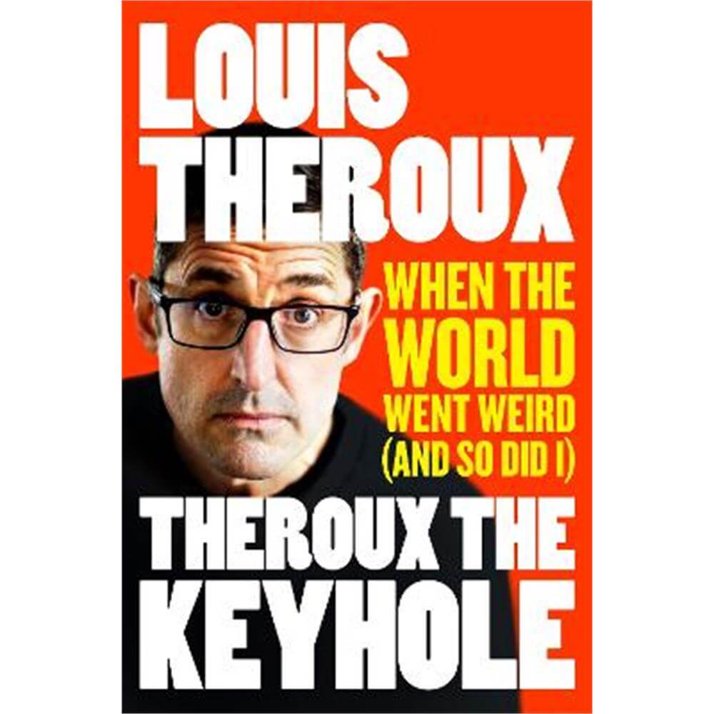 Theroux The Keyhole: When the world went weird (and so did I) (Paperback) - Louis Theroux